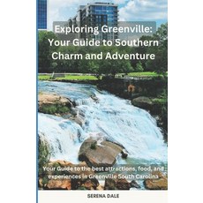 (영문도서) Exploring Greenville: Your Guide to Southern Charm and Adventure: Your Guide to the best attr... Paperback, Independently Published, English, 9798877669000
