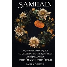 (영문도서) Samhain: A Comprehensive Guide to Celebrating the New Year and Halloween the Day of the Dead Paperback