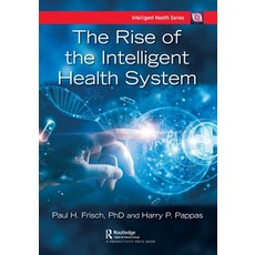(영문도서) The Rise of the Intelligent Health System Paperback, Productivity Press, English, 9780367769345