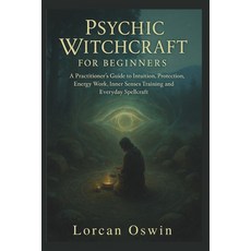 (영문도서)Psychic Witchcraft for Beginners: A Practitioner's Guide to Intuition Protectio... Paperback, Independently Published, English, 9798273767713