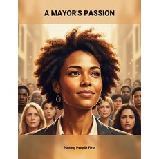 (영문도서)A Mayor'S Passion: Putting People First Paperback, Independently Published, English, 9798242528116