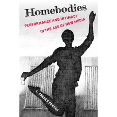 (外文書)Homebodies: Performance and Intimacy in the Age of New Media Paperback, University of Michigan Press, English