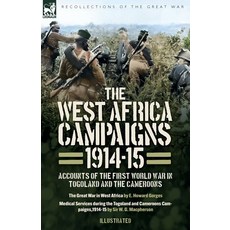 (영문도서)The West Africa Campaigns 1914-15: Accounts of the First World War in Togoland... Paperback, Leonaur Ltd, English, 9781917666176