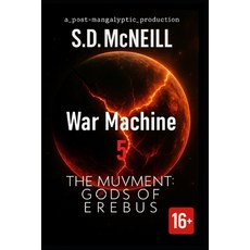 (영문도서)Ep.5 War Machine THE MUVMENT Gods of Erebus: A Post-Apocalyptic Sci-Fi Saga Paperback, Independently Published, English, 9798266380738