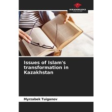 (영문도서) Issues of Islam's transformation in Kazakhstan Paperback, Our Knowledge Publishing, English, 9786208282875