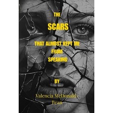 (영문도서)The Scars That Almost Kept Me from Speaking: How I found God My Voice and My H... Paperback, Independently Published, English, 9798290193540