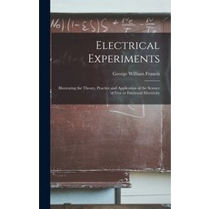 (영문도서) Electrical Experiments; Illustrating the Theory Practice and Application of the Science of F... Hardcover, Legare Street Press, English, 9781015384033