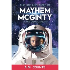 (영문도서) The Life and Times of Mayhem McGinty (In the 25th Century): A Young Adult Novel Paperback, Independently Published, English, 9798880424481