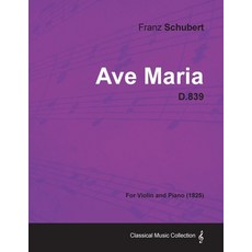 Ave Maria D.839 - For Violin and Piano (1825) Paperback, Classic Music Collection, English, 9781447473909