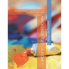 (영문도서) MacKenzie Gets a Kidney: An Illustrate It Your-Self Art Therapy Story Book Paperback, Independently Published, English, 9798355976279