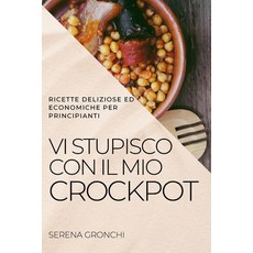 (영문도서) VI Stupisco Con Il Mio Crockpot: Ricette Deliziose Ed Economiche Per Principianti Paperback, Serena Gronchi, English, 9781804506752