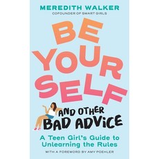 (영문도서)Be Yourself and Other Bad Advice: A Teen Girl's Guide to Unlearning the Rules Paperback, Workman Kids, English, 9781523525034