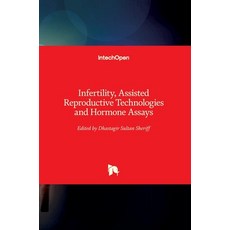 (영문도서) Infertility Assisted Reproductive Technologies and Hormone Assays Hardcover, Intechopen, English, 9781838811358