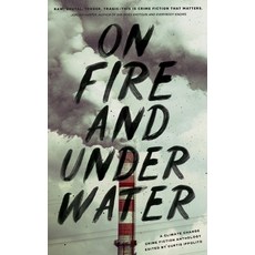 (영문도서)On Fire and Under Water: A Climate Change Crime Fiction Anthology Paperback, Rock & a Hard Place Press, English, 9798999100030