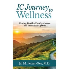 (영문도서) IC Journey to Wellness: Healing Bladder Pain Syndrome and Interstitial Cystitis Hardcover, Jill Peters-Gee, LLC, English, 9798989365111