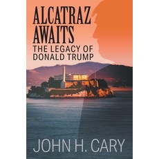 (영문도서) Alcatraz Awaits: The Legacy of Donald Trump Paperback, Strategic Book Publishing, English, 9781634101615