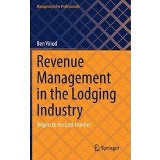 (영문도서) Revenue Management in the Lodging Industry: Origins to the Last Frontier Hardcover, Springer, English, 9783031143014