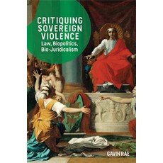 Critiquing Sovereign Violence: Law Biopolitics Bio-Juridicalism Hardcover, Edinburgh University Press