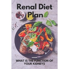 Renal Diet Plan: What Is The Function Of Your Kidneys: Functions Of Your Kidneys Paperback, Independently Published, English, 9798729851560