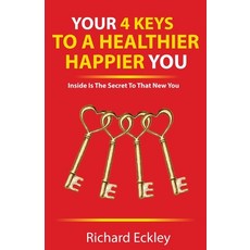 (英文圖書)Your 4 Keys to a Healthier Happier You: Inside is The Secret To That New You 平裝版, Eckley Publishing House, 英文