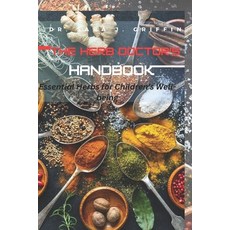 (영문도서) The Herb Doctor's Handbook: Essential Herbs for Children's Well-being Paperback, Independently Published, English, 9798395495112