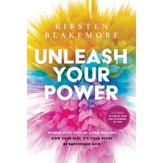 (영문도서) Unleash Your Power: Women have settled long enough. Own your past it's your st... Paperback, Kirsten Blakemore, English, 9781734532814