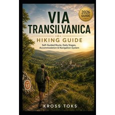 (영문도서)Via Transilvanica Hiking Guide: Self-Guided Route Daily Stages Accommodation &... Paperback, Independently Published, English, 9798198145535 Independently Published, English, 9798198145535