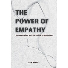 (영문도서) The Power of Empathy: Understanding and Nurturing Relationships Paperback, Independently Published, English, 9798853244580