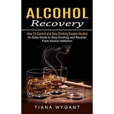 (영문도서) Alcohol Recovery: How to Control and Stop Drinking Excess Alcohol (An Easy Guide to Stop Drin... Paperback, Simon Dough, English, 9781774853467