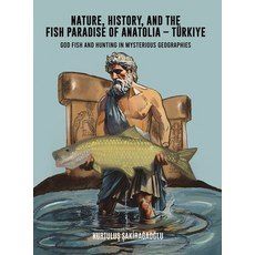 (英文圖書)Nature History and the Fish Paradise of Anatolia Türkiye 精裝版, Austin Macauley, 英文
