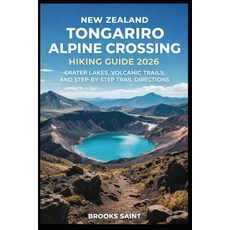 (영문도서)New Zealand Tongariro Alpine Crossing Hiking Guide 2026: Crater Lakes Volcanic... Paperback, Independently Published, English, 9798244925968