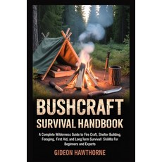 (영문도서)Bushcraft Survival Handbook: A Complete Wilderness Guide To Fire Craft Shelter... Paperback, Independently Published, English, 9798275974515