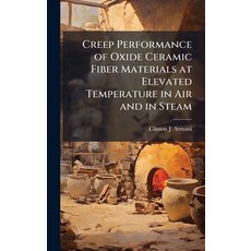 (영문도서)Creep Performance of Oxide Ceramic Fiber Materials at Elevated Temperature in Ai... Hardcover, Hutson Street Press, English, 9781025104447