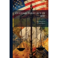 (영문도서)Customs Tariff Act Of 1897: Revised To July 1st 1900 With Alphabetical Schedul... Paperback, Nabu Press, English, 9781286622353