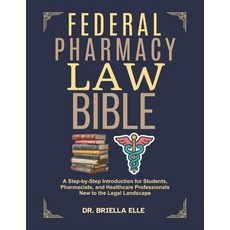 (영문도서)Federal Pharmacy Law Bible: A Step-by-Step Introduction for Students Pharmacist... Paperback, Independently Published, English, 9798273920163