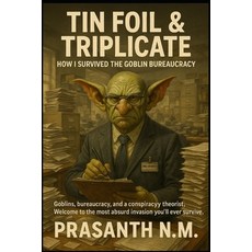 (영문도서)Tin Foil & Triplicate: How I Survived the Goblin Bureaucracy: Goblins bureaucra... Paperback, Independently Published, English, 9798283787060