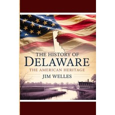 (영문도서)The History of Delaware: The American Heritage Paperback, Independently Published, English, 9798289298256