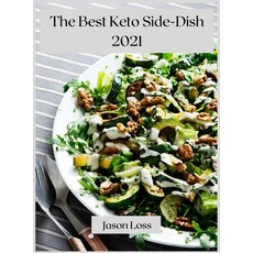 The Best Keto Side-Dish 2021: Healthy Keto side dishes Hardcover, Jason Loss, English, 9781667165318