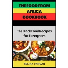 (영문도서) The Food from Africa Cookbook: The Blасk Fооd Rесі&... Paperback, Independently Published, English, 9798387838088
