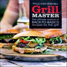Williams-Sonoma Grill Master: The Ultimate Arsenal of Back-to-Basics Recipes for the Grill, Weldon Owen