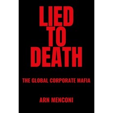 (영문도서)Lied to Death: The Global Corporate Mafia Paperback, Independently Published, English, 9798184957791