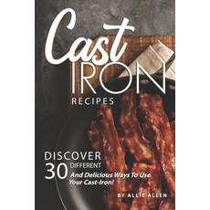 (영문도서) Cast Iron Recipes: Discover 30 Different and Delicious Ways to Use Your Cast-Iron! Paperback, Independently Published, English, 9781694879455