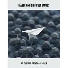 (영문도서)Mastering Difficult Emails: An Easy And Proven Approach Paperback, Independently Published, English, 9798264409646