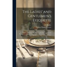 (영문도서) The Ladies' and Gentlemen's Etiquette: A Complete Manual of the Manners and Dress of American... Hardcover, Legare Street Press, English, 9781019448908