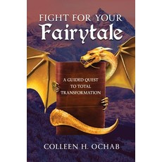 (영문도서)Fight For Your Fairytale: A Guided Quest to Total Transformation Paperback, Selfpublishing.com, English, 9798896947349