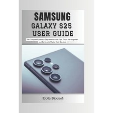 (영문도서) Samsung Galaxy S25 User Guide: The Complete Step by Step User Manual for Beginn... Paperback, Independently Published, English, 9798307170953