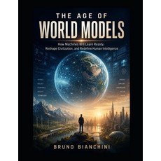 (영문도서)The Age of World Models: How Machines Will Learn Reality Reshape Civilization ... Paperback, Independently Published, English, 9798197633798 Independently Published, English, 9798197633798