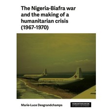 (영문도서)The Nigeria-Biafra War and the Making of a Humanitarian Crisis (1967-1970) Hardcover, Manchester University Press, English, 9781526190246