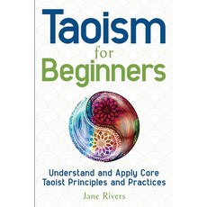 Taoism for Beginners: Understand and Apply Core Taoist Principles and Practices Paperback, More Books LLC, English, 9781954289093