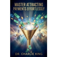(영문도서)Master Attracting Payments Effortlessly Paperback, Dr. Charlie King, English, 9798233668890